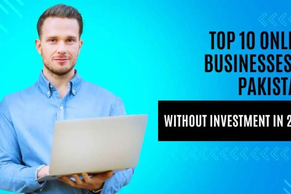 Top 10 Online Businesses In Pakistan Without Investment In 2024.